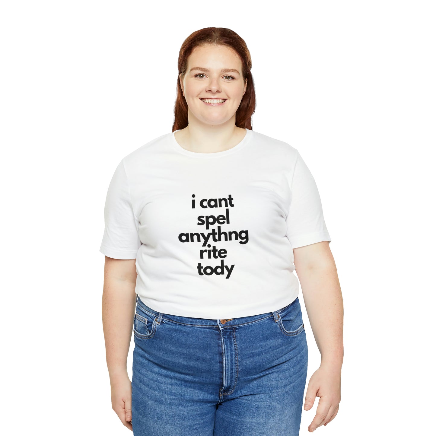 i cant spel anythng rite tody -Unisex Jersey Short Sleeve Tee