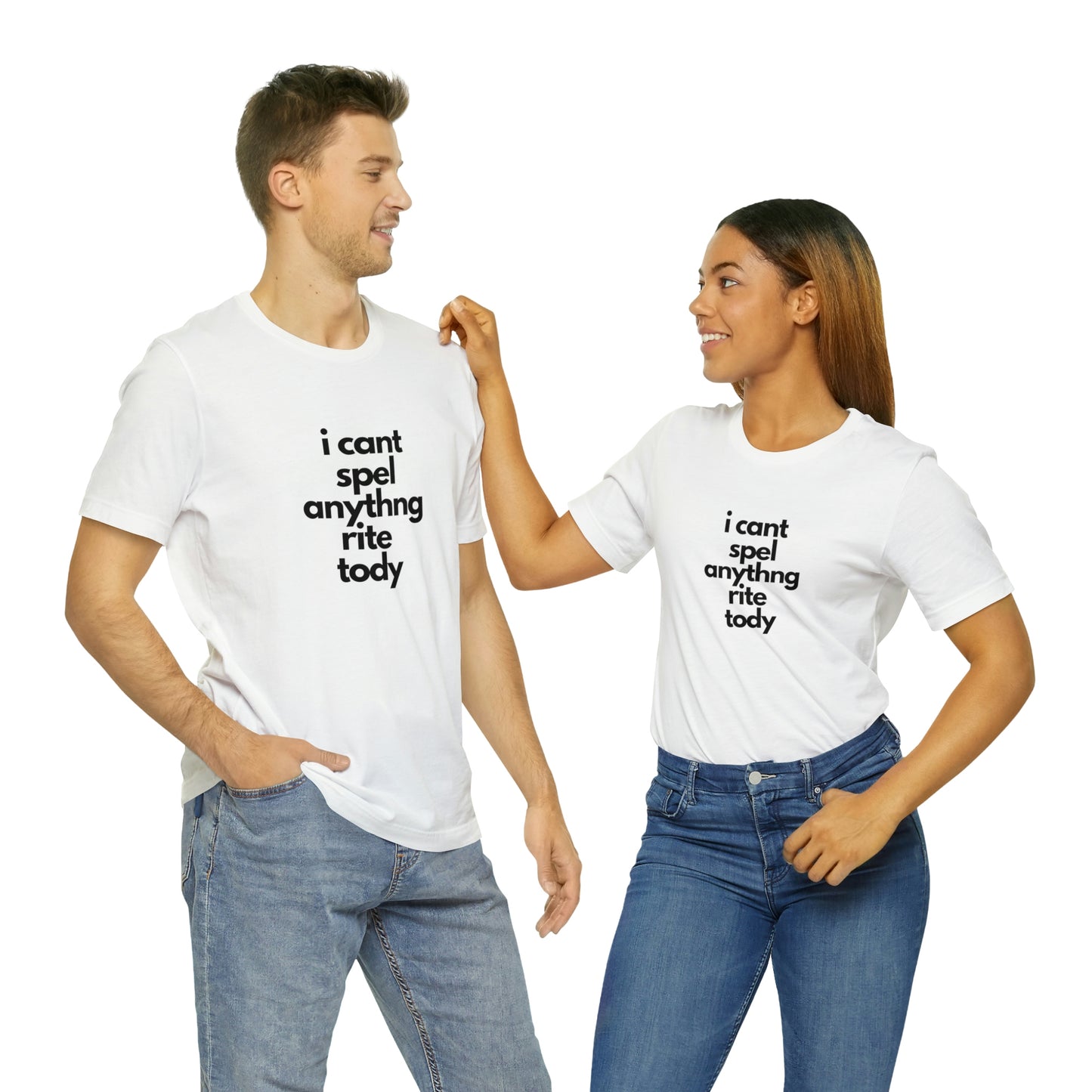 i cant spel anythng rite tody -Unisex Jersey Short Sleeve Tee