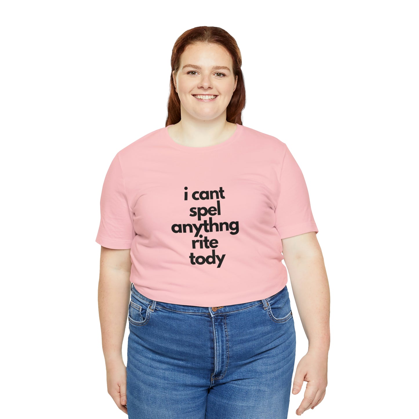 i cant spel anythng rite tody -Unisex Jersey Short Sleeve Tee