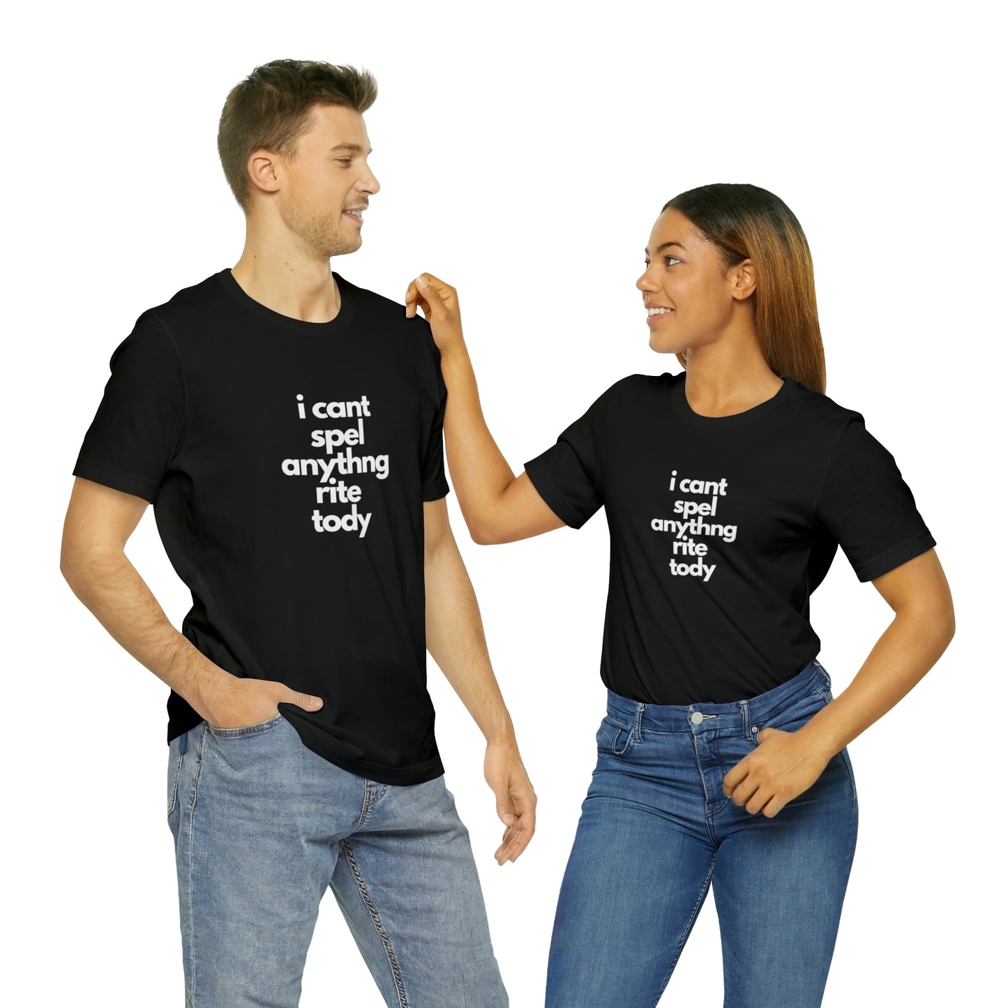 i cant spel anythng rite tody -Unisex Jersey Short Sleeve Tee