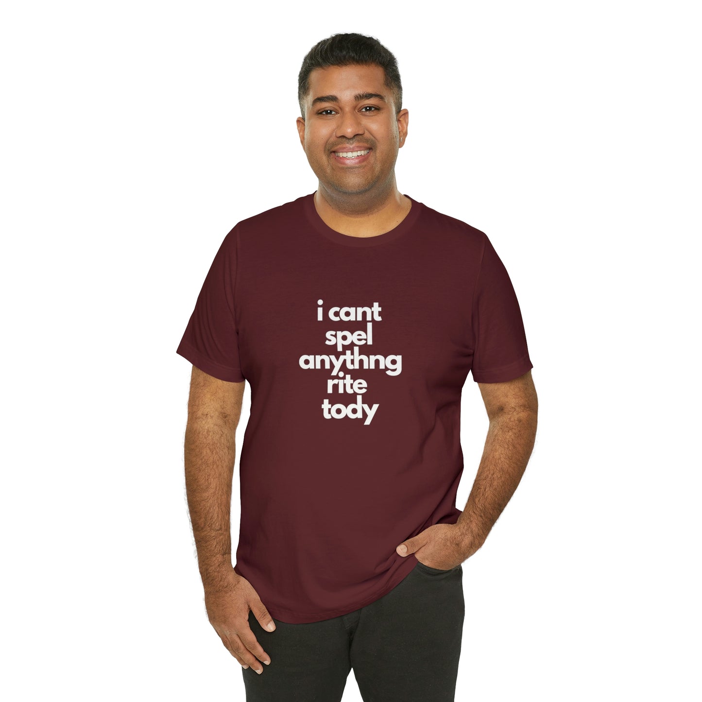 i cant spel anythng rite tody -Unisex Jersey Short Sleeve Tee