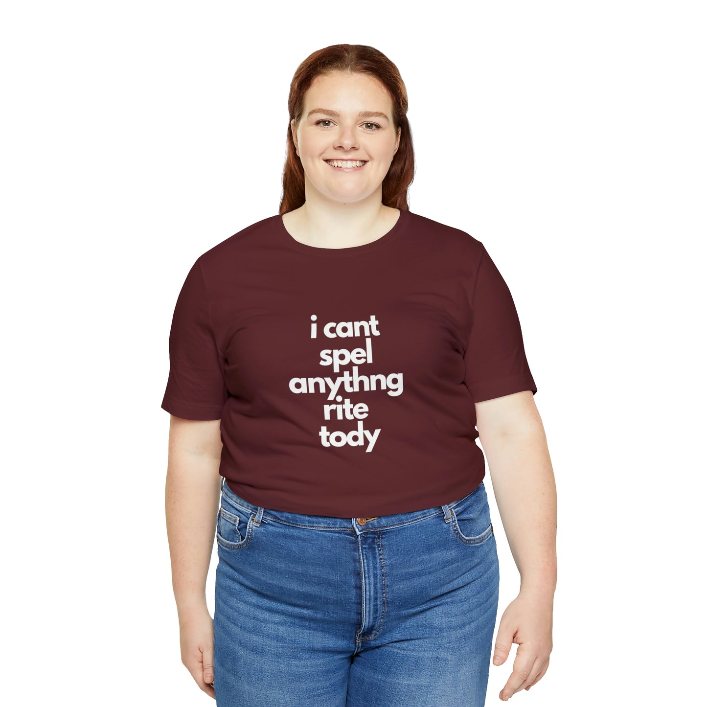 i cant spel anythng rite tody -Unisex Jersey Short Sleeve Tee