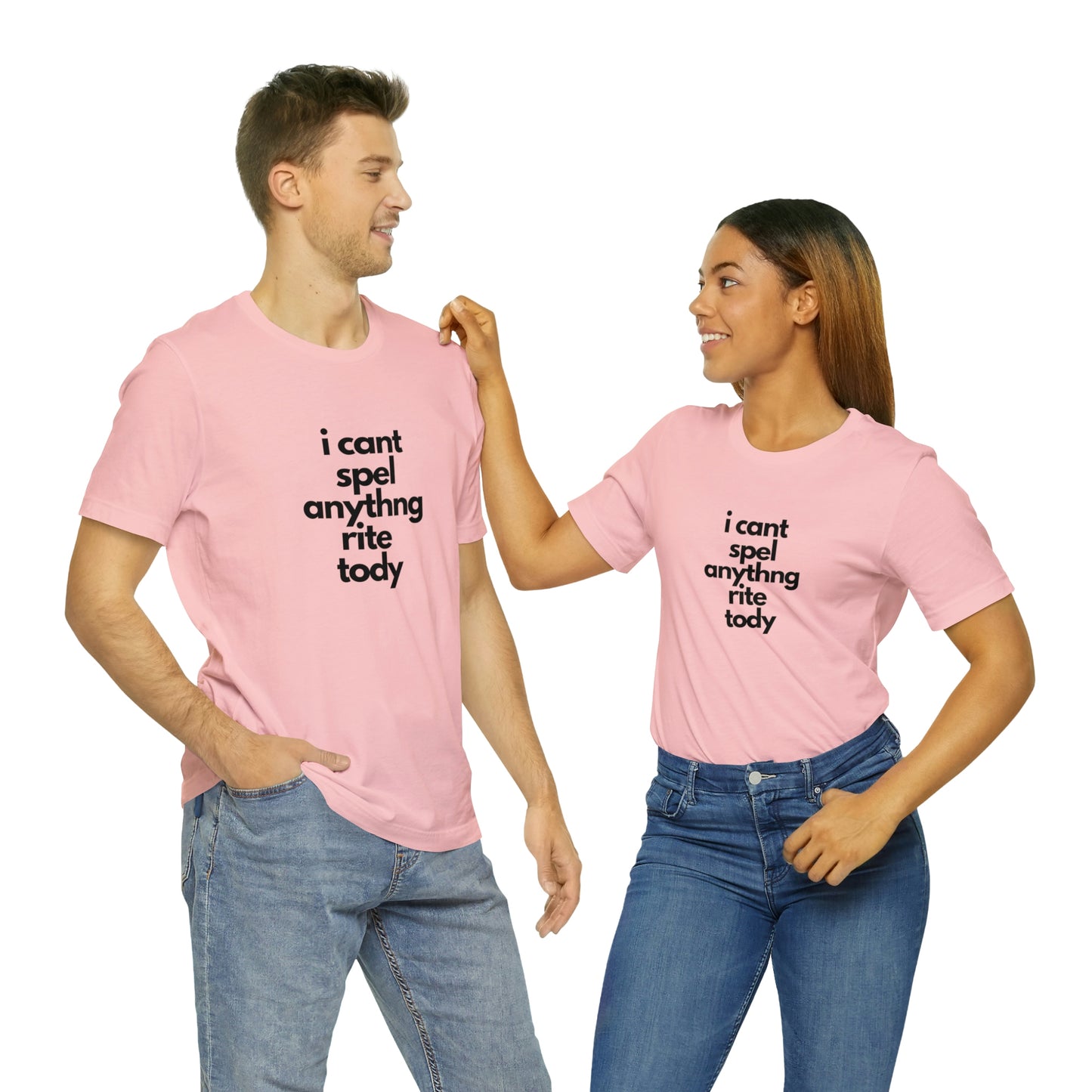 i cant spel anythng rite tody -Unisex Jersey Short Sleeve Tee