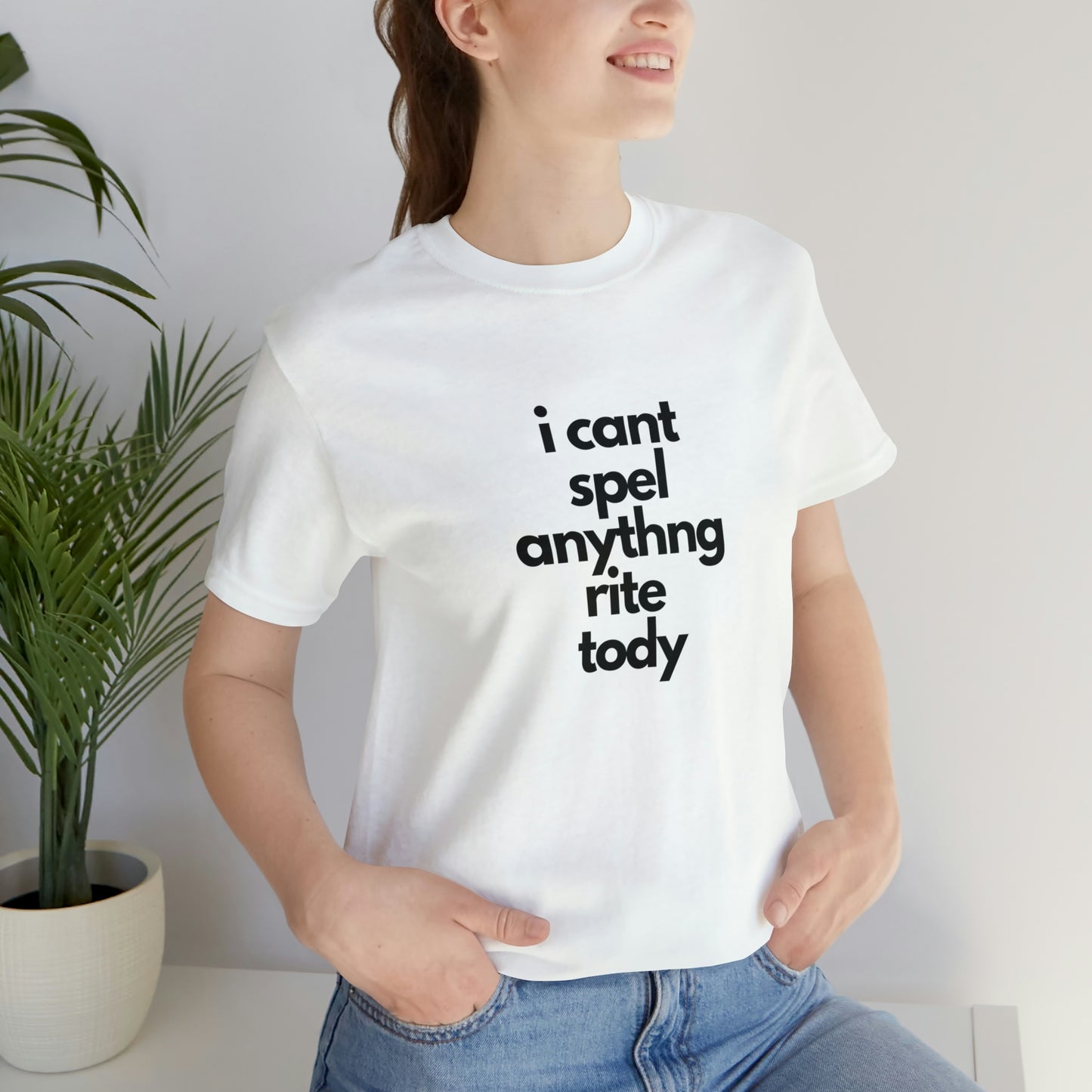 i cant spel anythng rite tody -Unisex Jersey Short Sleeve Tee